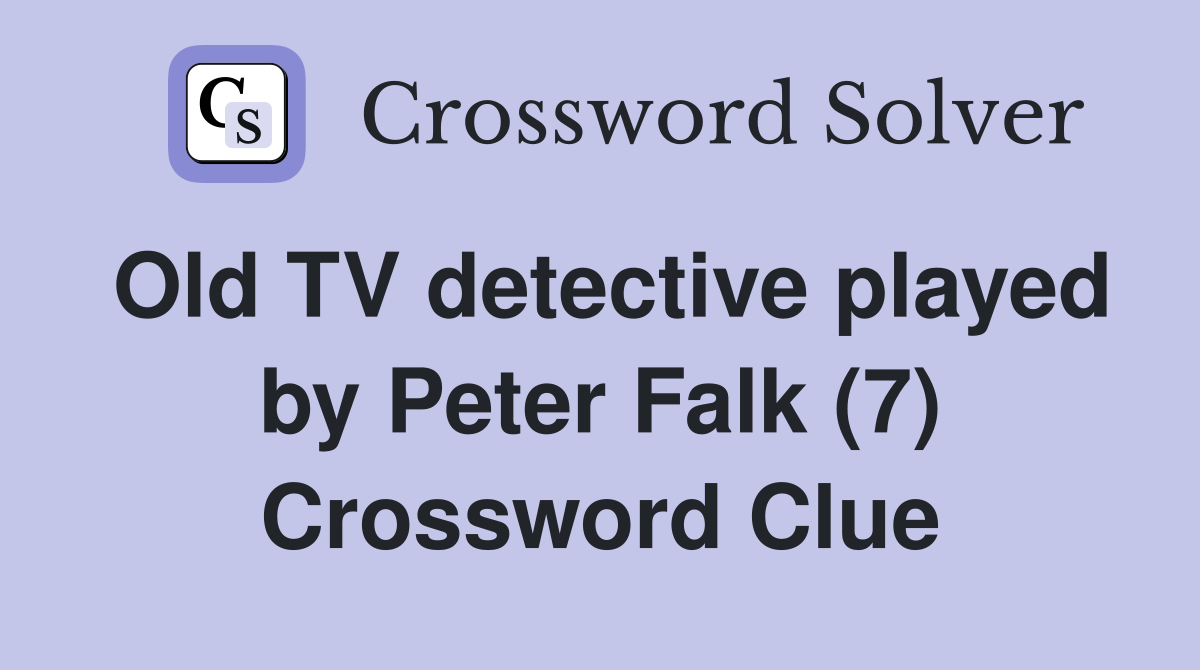 Old TV detective played by Peter Falk (7) Crossword Clue
