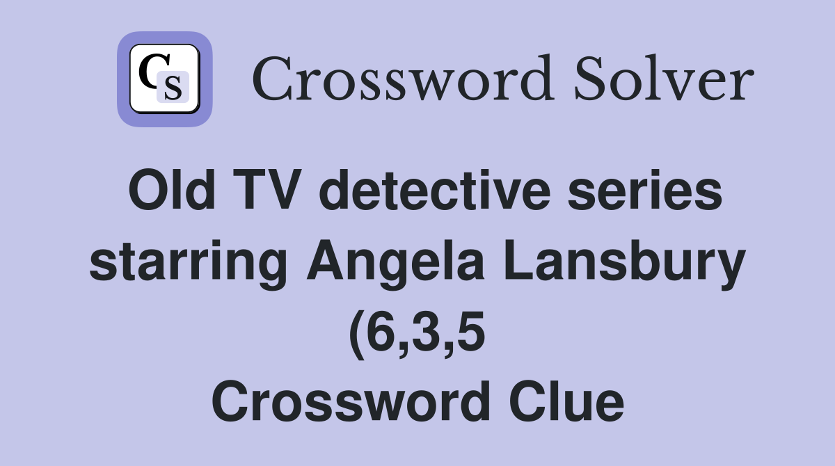 Old TV detective series starring Angela Lansbury (6 3 5) Crossword Old TV detective series starring Angela Lansbury (6 3 5) Crossword