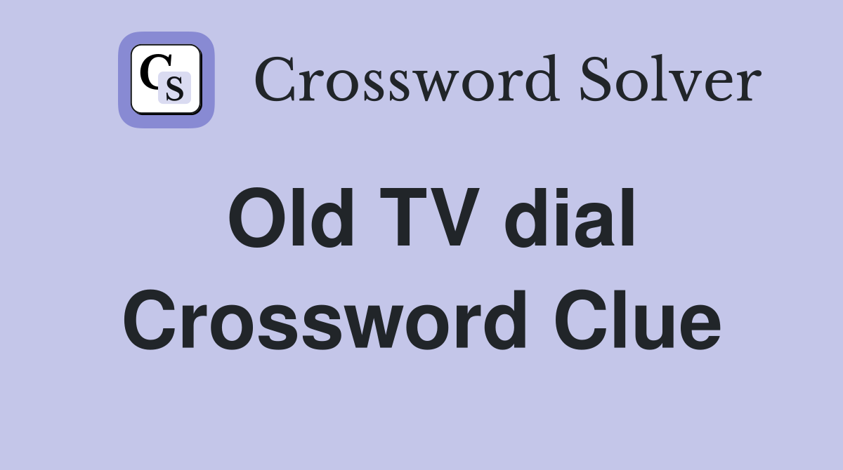 Old TV dial Crossword Clue