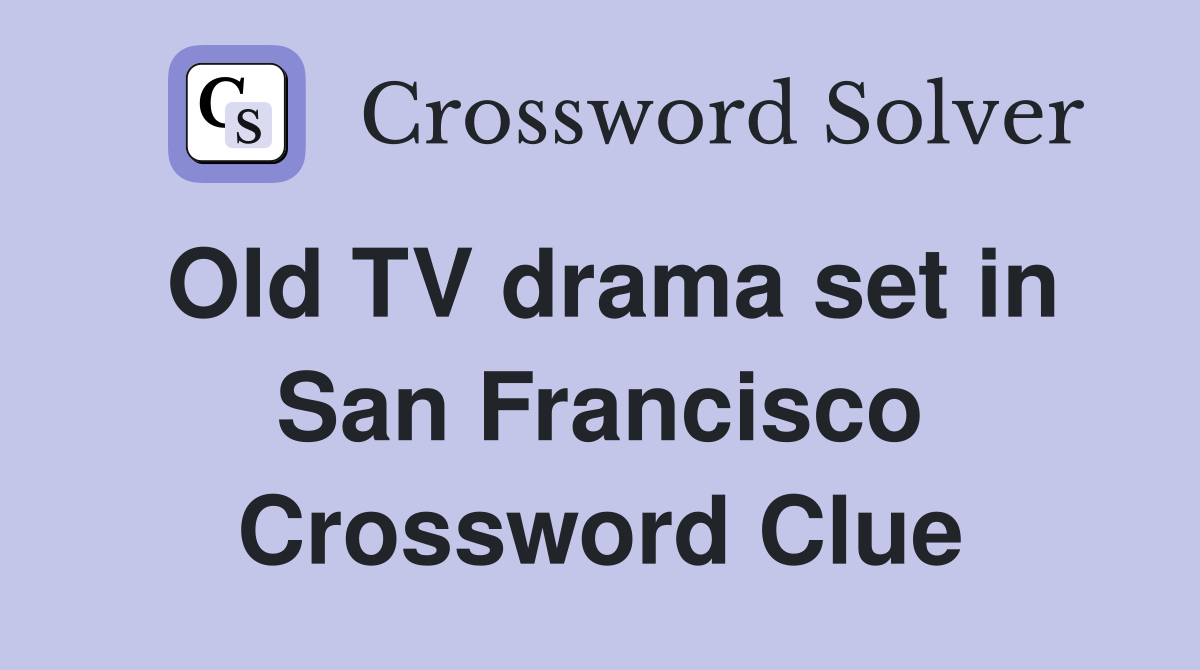 Old TV drama set in San Francisco Crossword Clue