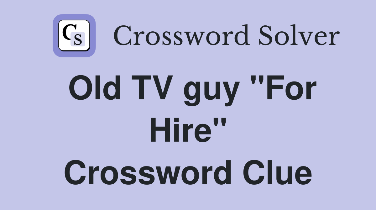 Old TV guy "For Hire" Crossword Clue