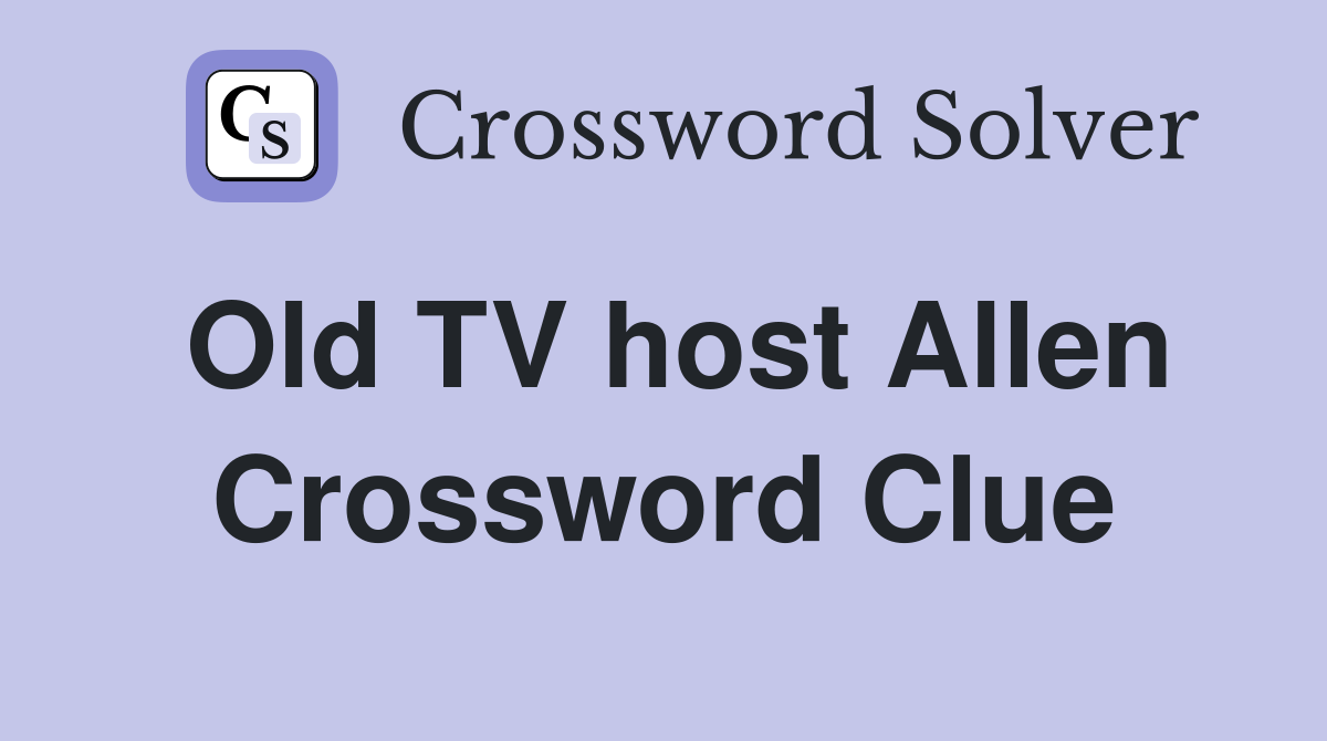 Old TV host Allen Crossword Clue