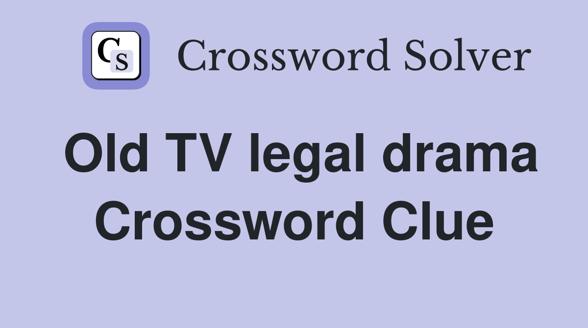 Old TV legal drama Crossword Clue