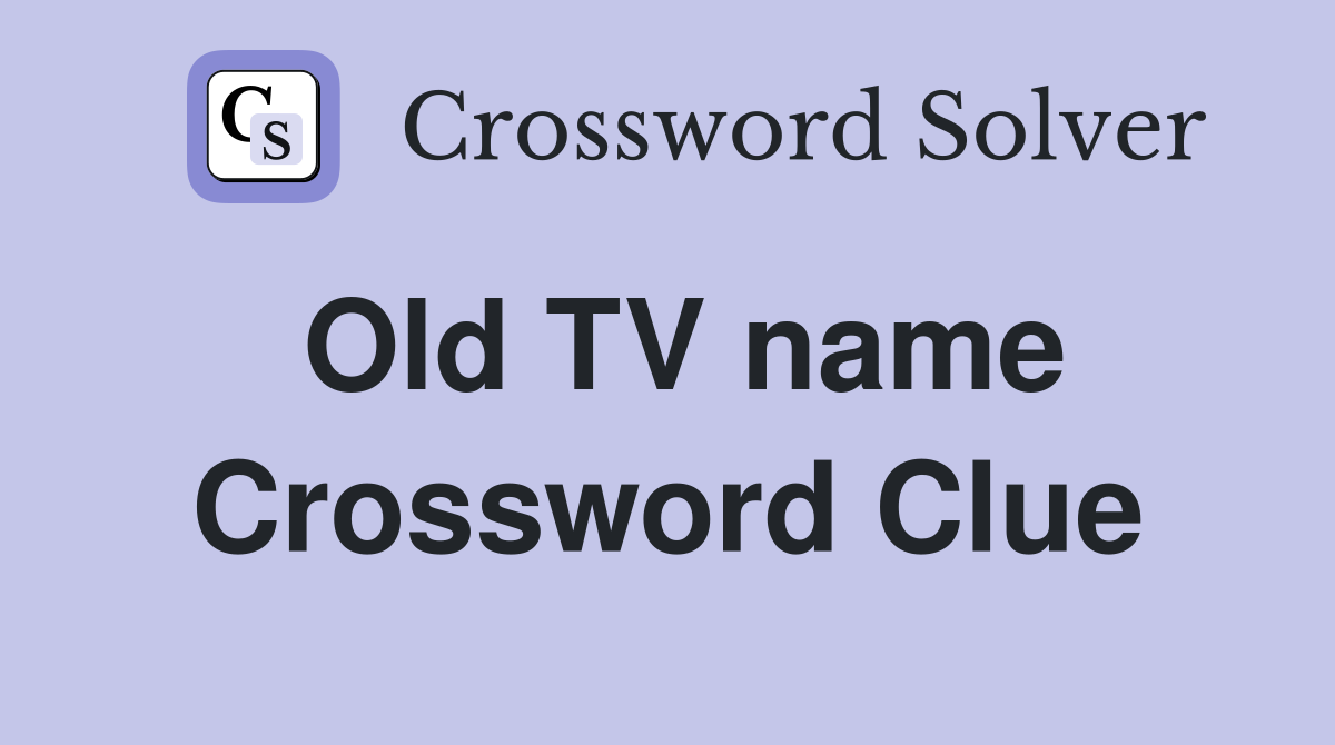 Old TV name Crossword Clue