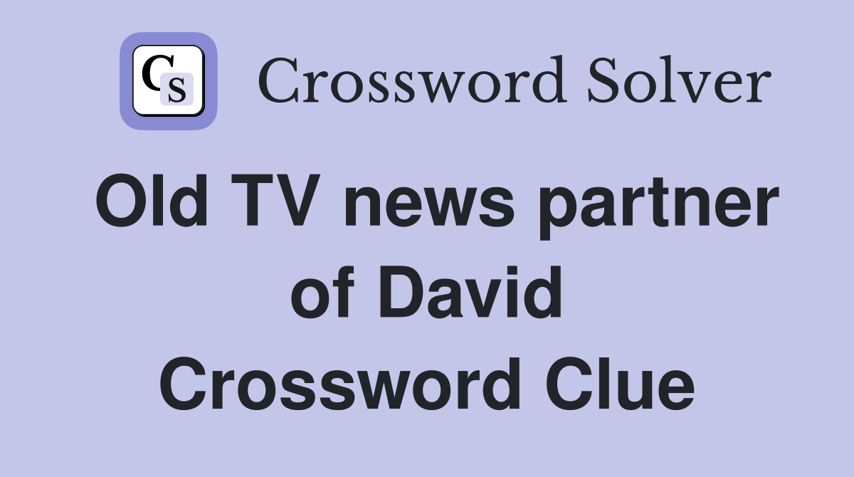 Old TV news partner of David Crossword Clue