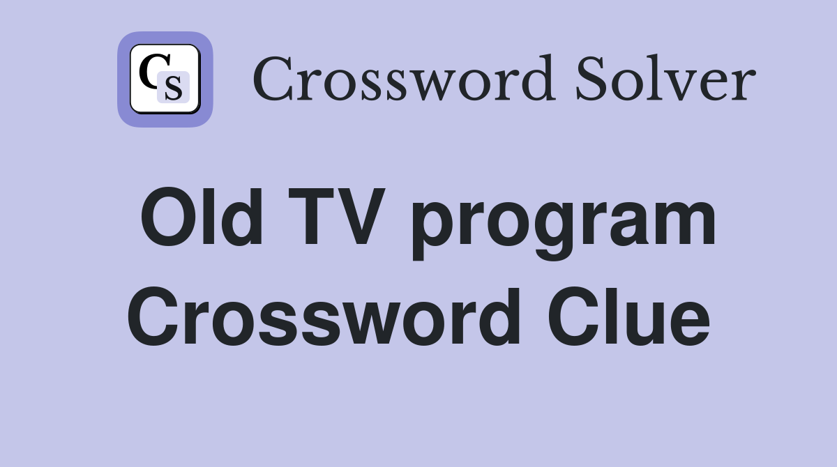 Old TV program Crossword Clue