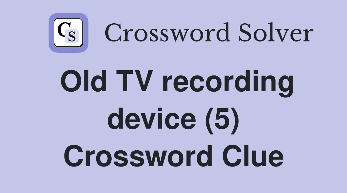 Old TV recording device (5) Crossword Clue