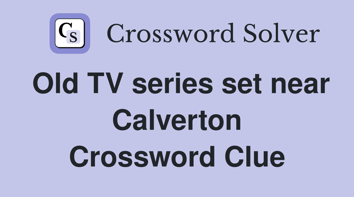 Old TV series set near Calverton Crossword Clue