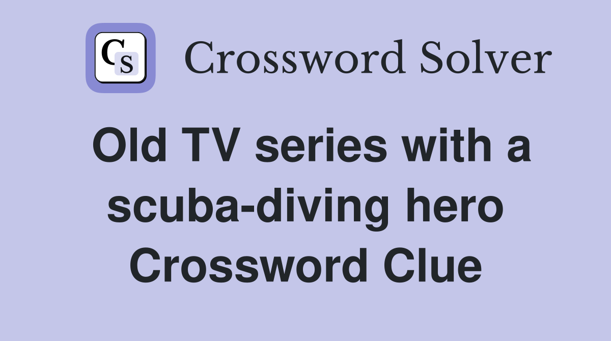 Old TV series with a scuba-diving hero Crossword Clue