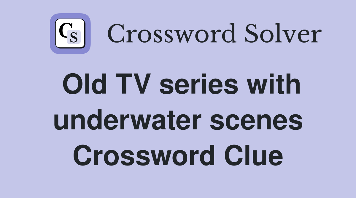 Old TV series with underwater scenes Crossword Clue