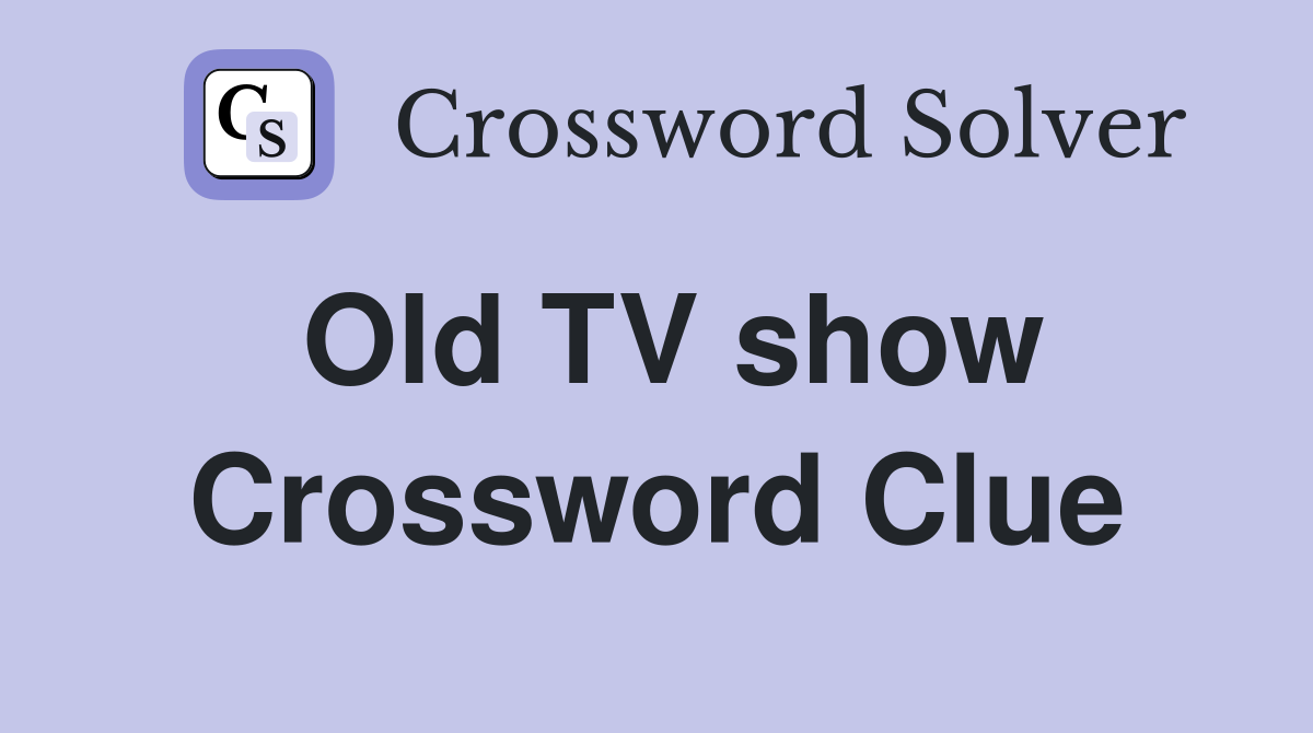 Old TV show Crossword Clue