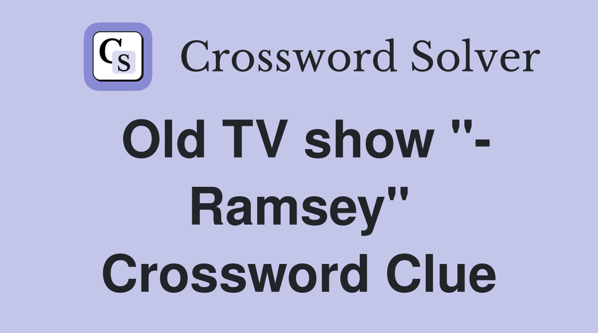 Old TV show "- Ramsey" Crossword Clue