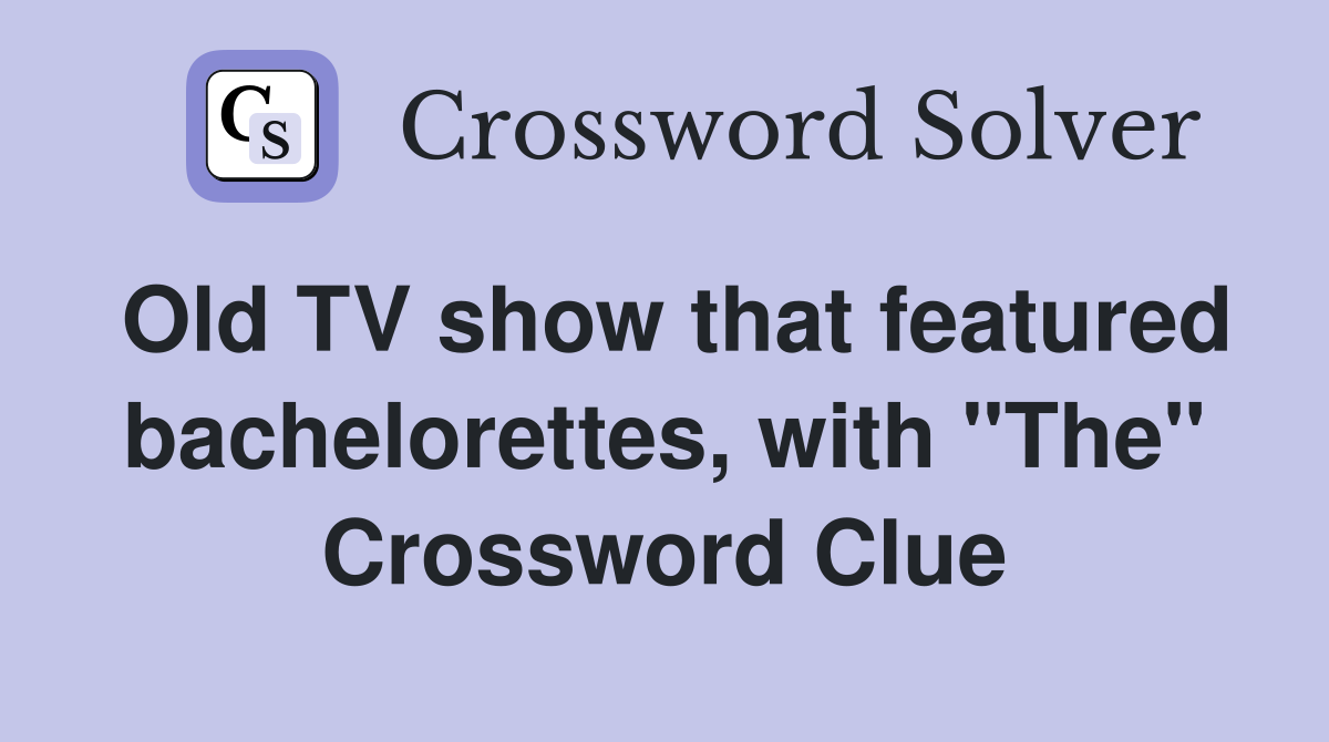 Old TV show that featured bachelorettes, with "The" Crossword Clue