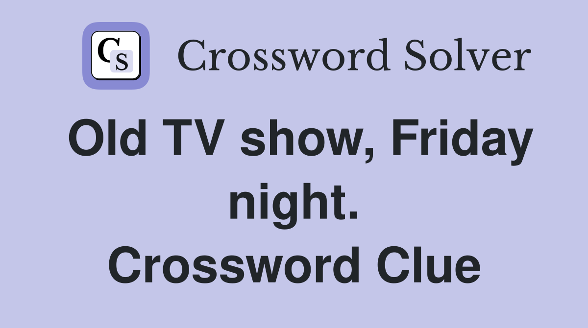 Old TV show, Friday night. Crossword Clue