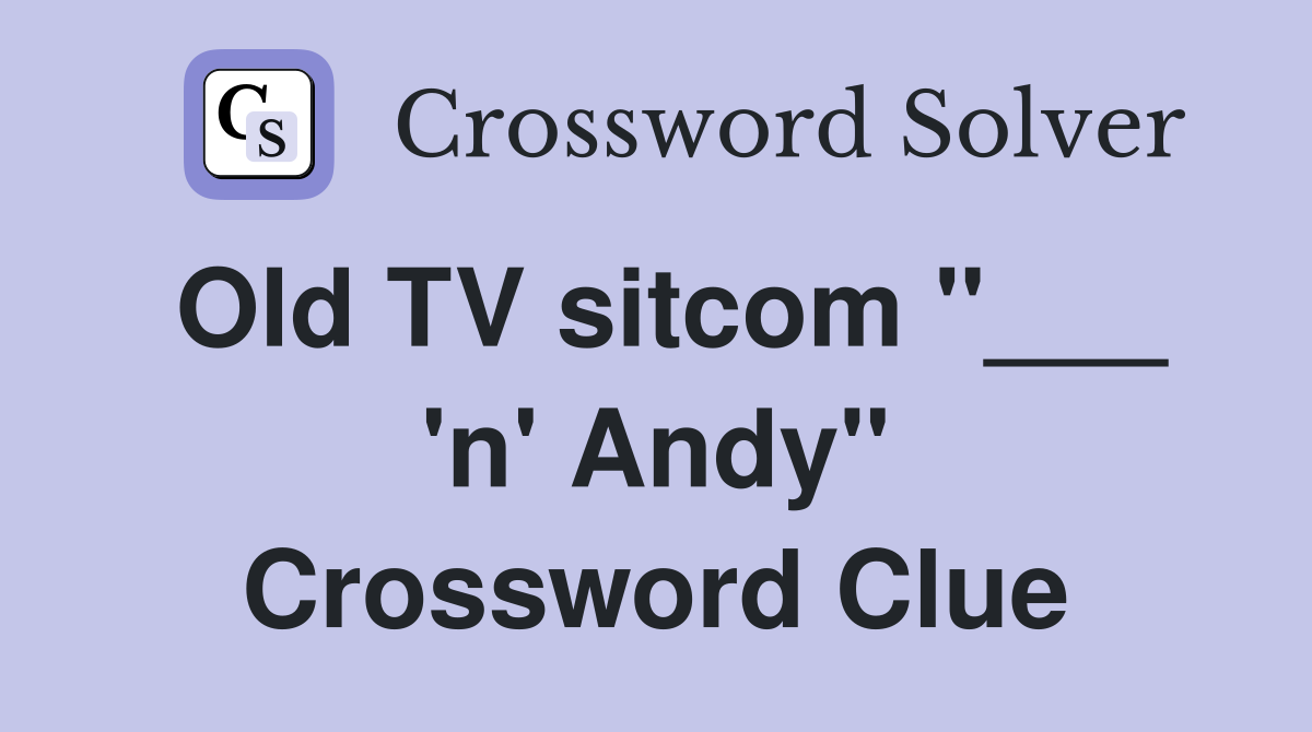 Old TV sitcom "___ 'n' Andy" Crossword Clue