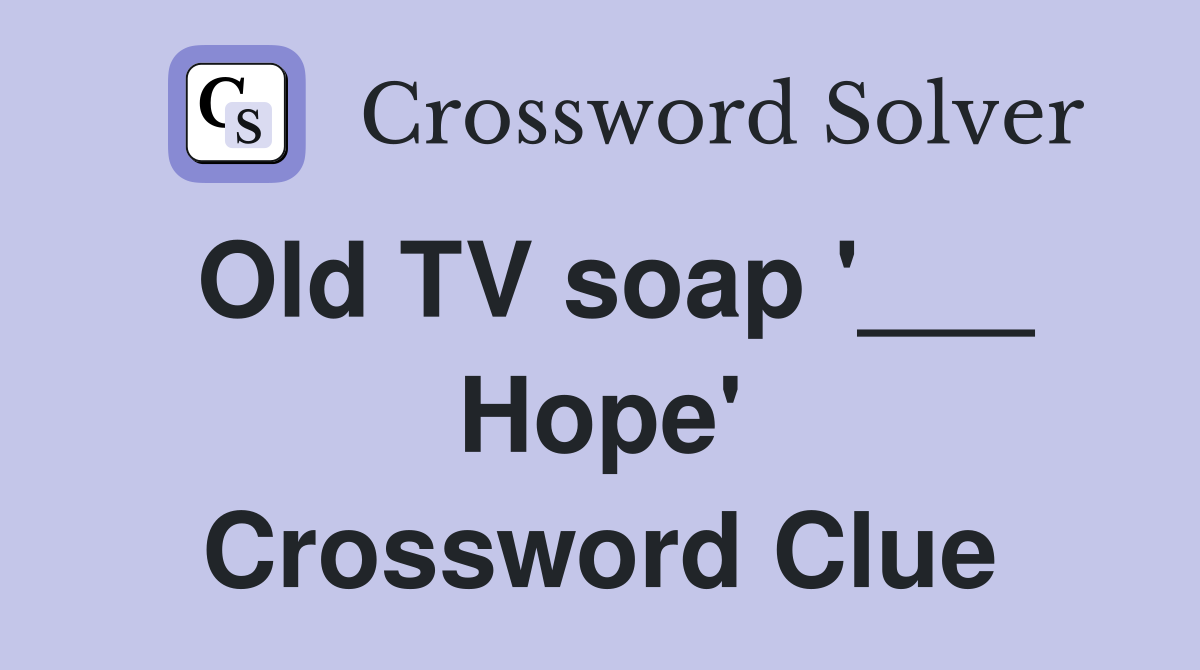 Old TV soap '___ Hope' Crossword Clue
