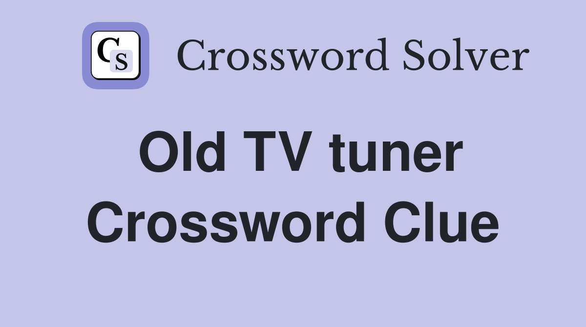 Old TV tuner Crossword Clue