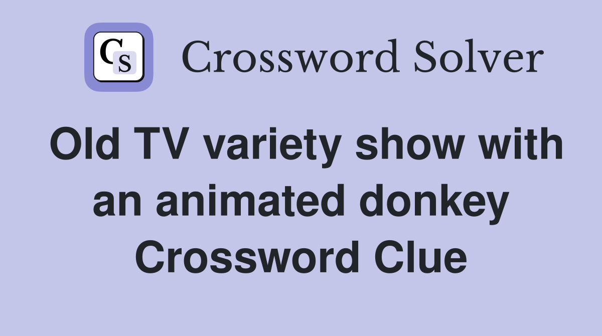 Old TV variety show with an animated donkey Crossword Clue