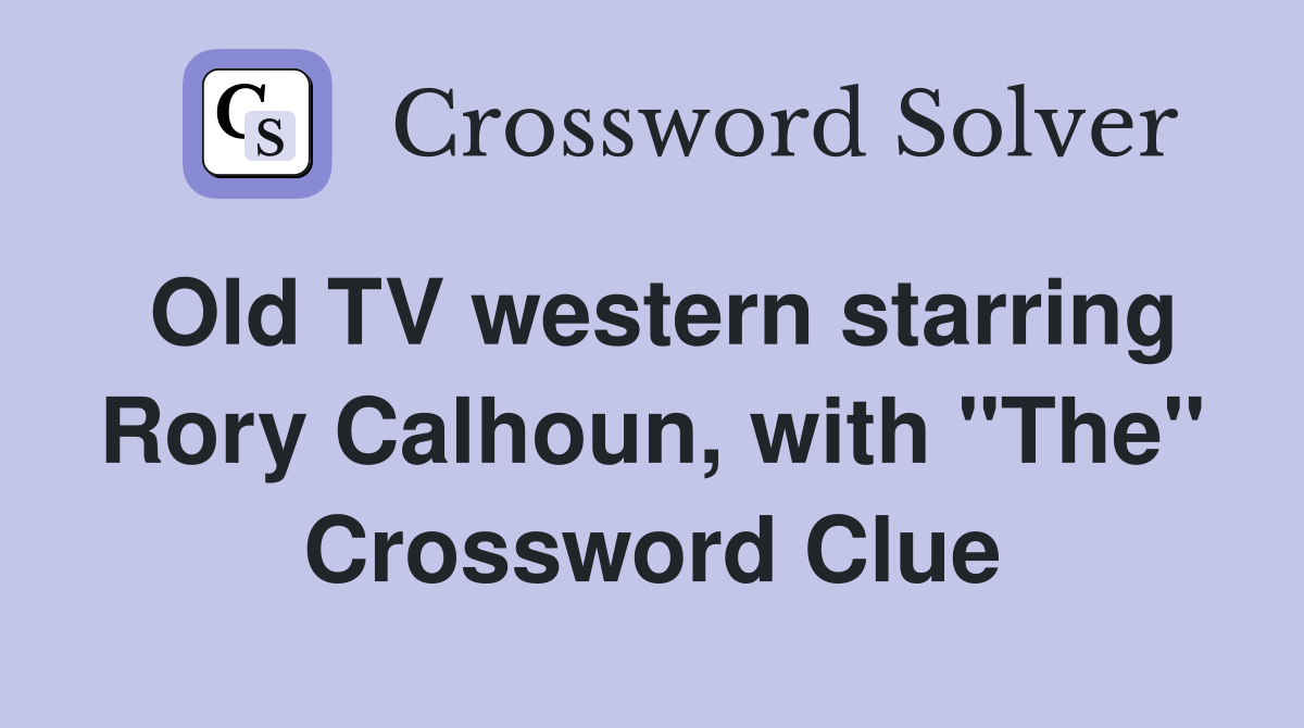 Old TV western starring Rory Calhoun, with "The" Crossword Clue