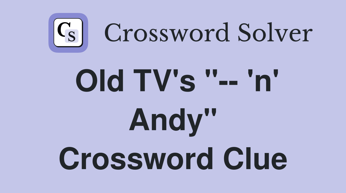 Old TV's "-- 'n' Andy" Crossword Clue