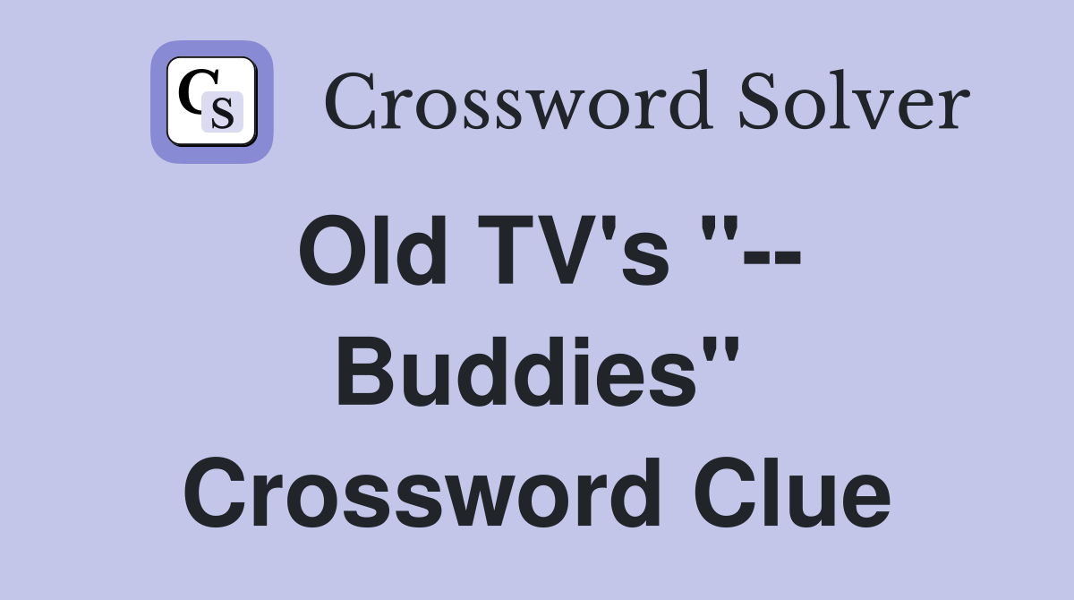 Old TV's "-- Buddies" Crossword Clue