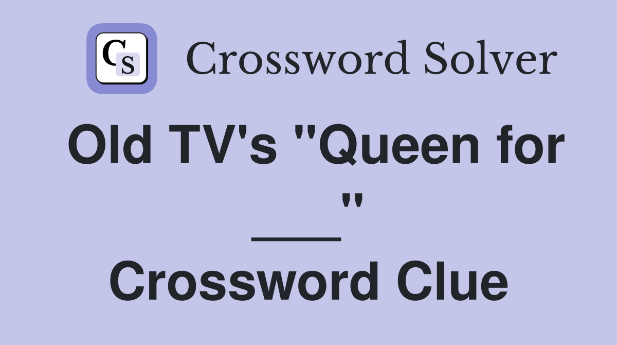 Old TV's "Queen for ___" Crossword Clue