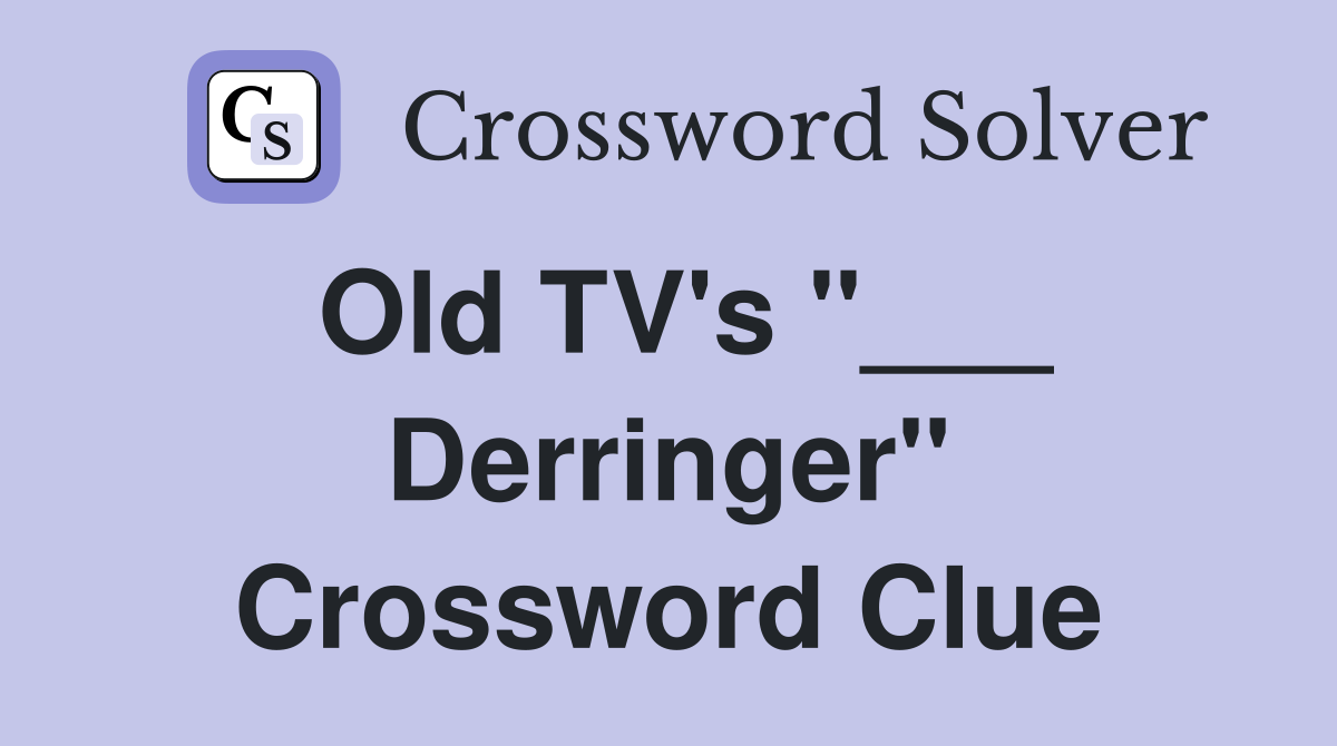 Old TV's "___ Derringer" Crossword Clue