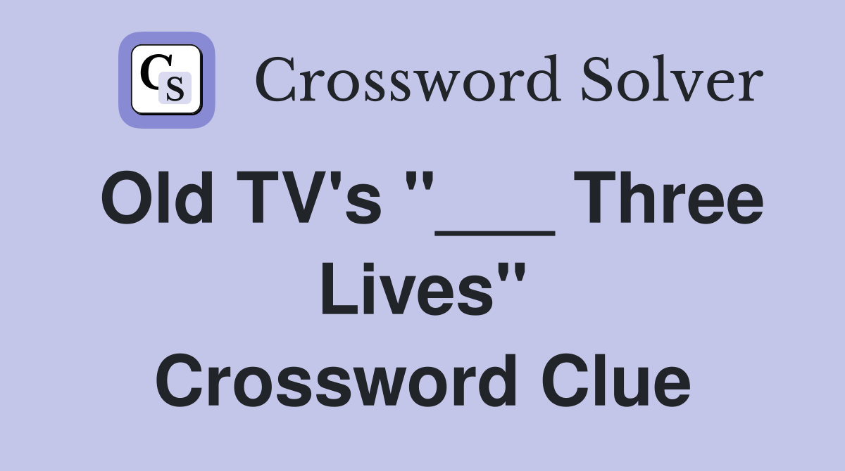 Old TV's "___ Three Lives" Crossword Clue