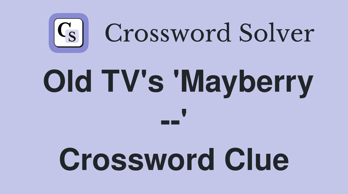 Old TV's 'Mayberry --' Crossword Clue