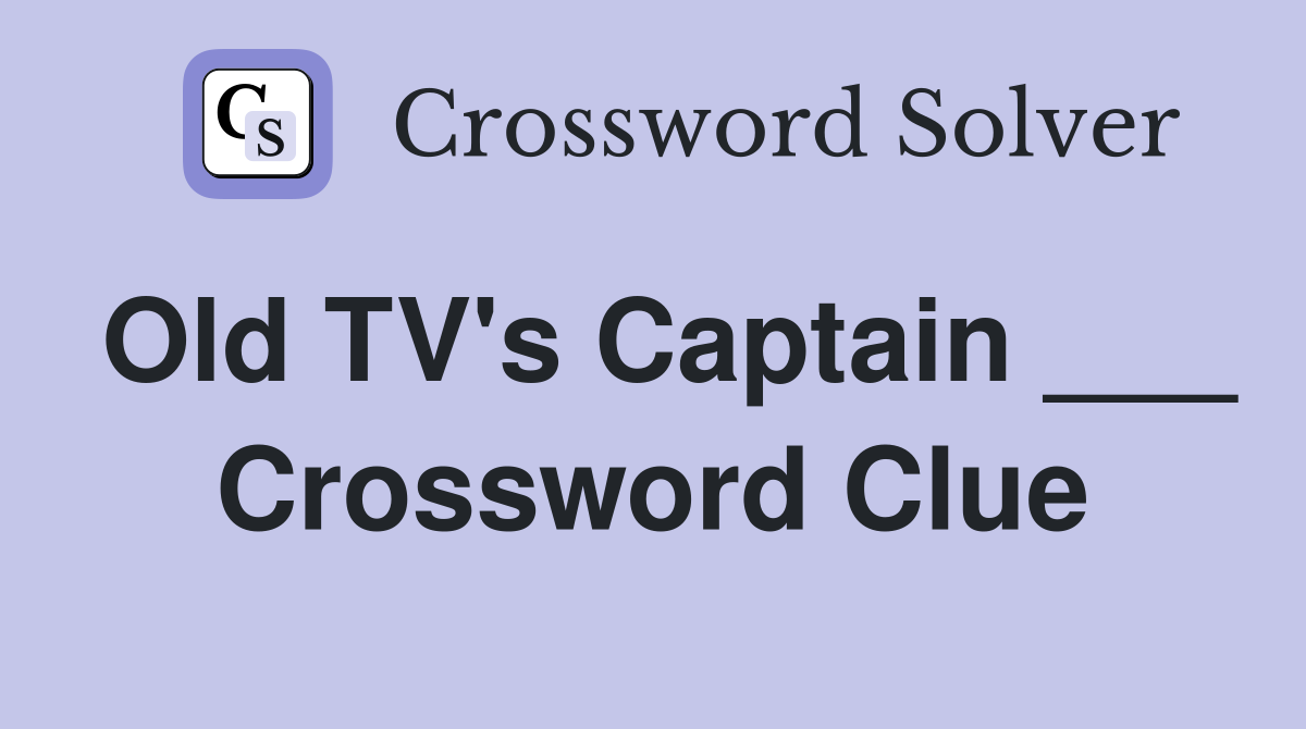 Old TV's Captain ___ Crossword Clue