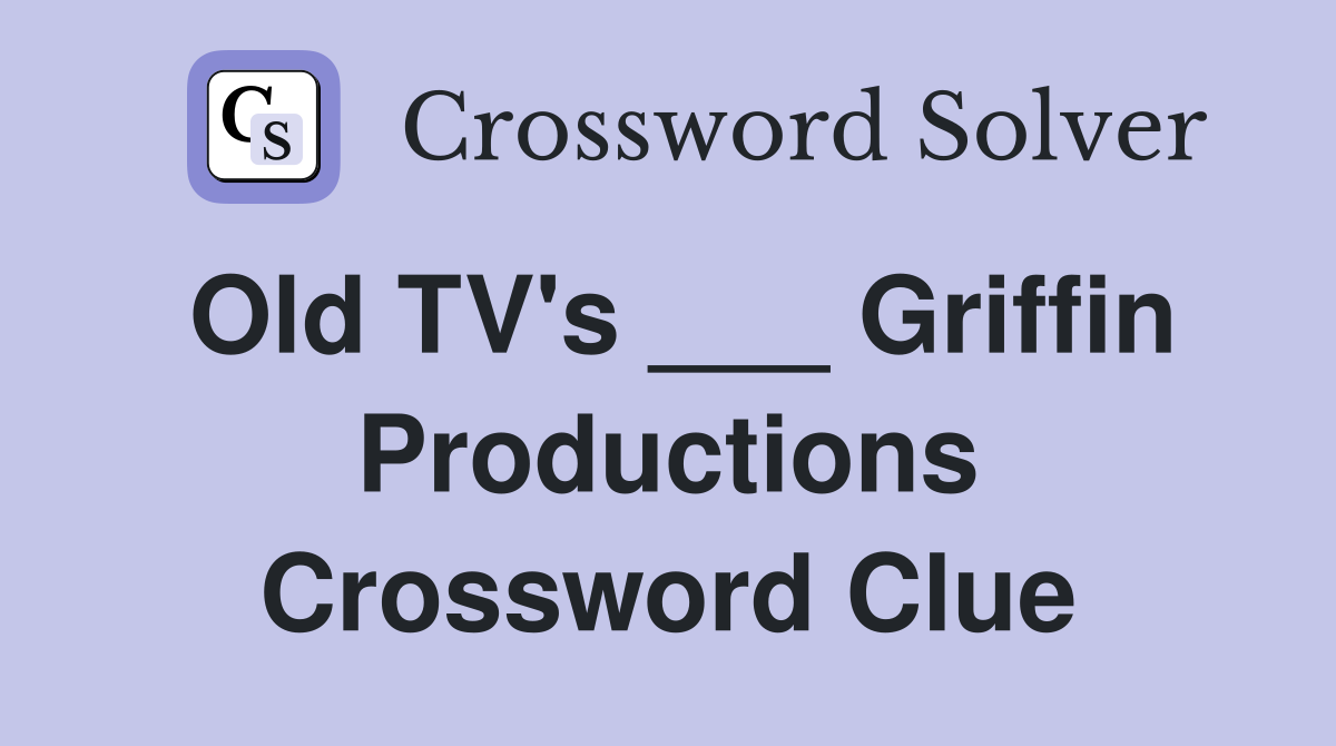 Old TV's ___ Griffin Productions Crossword Clue