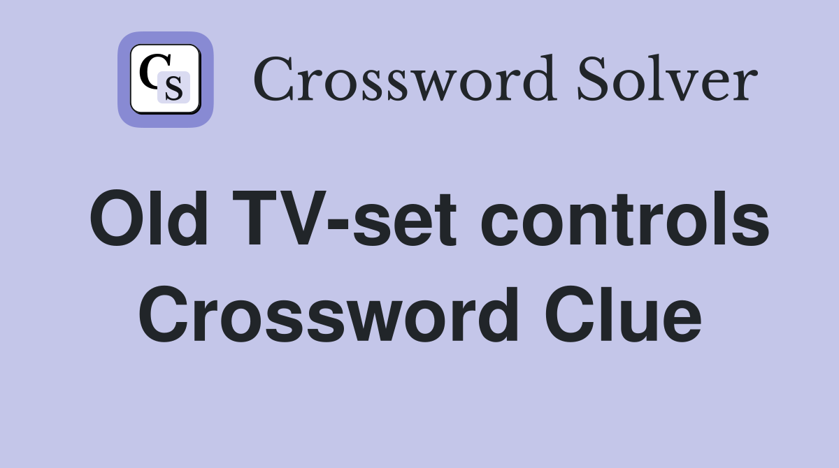 Old TV-set controls Crossword Clue