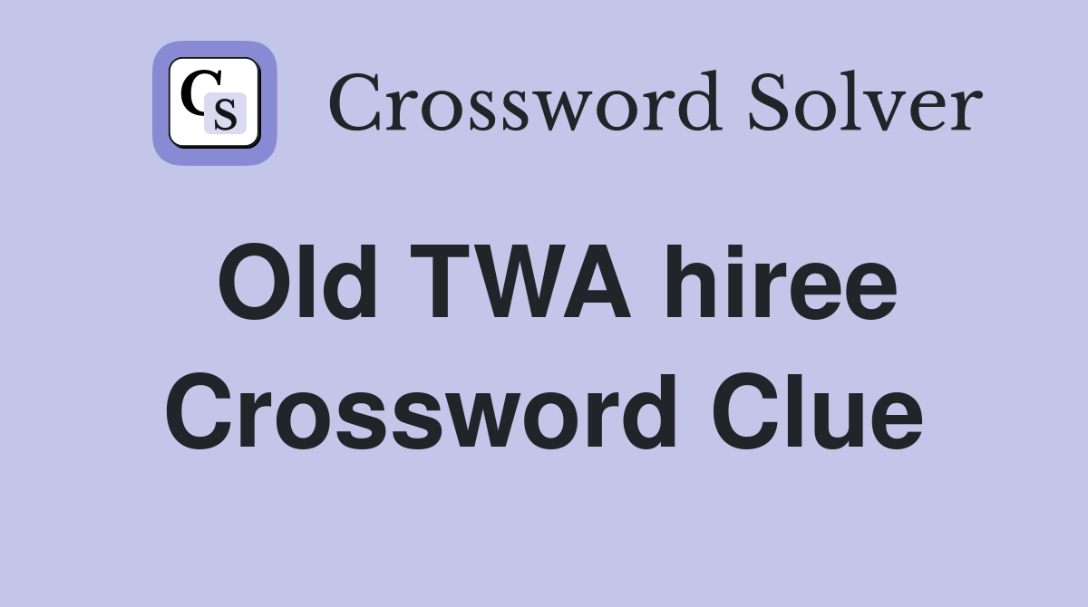 Old TWA hiree Crossword Clue