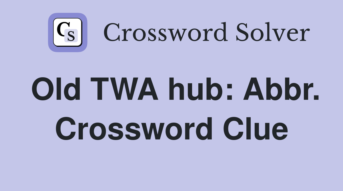 Old TWA hub: Abbr. Crossword Clue