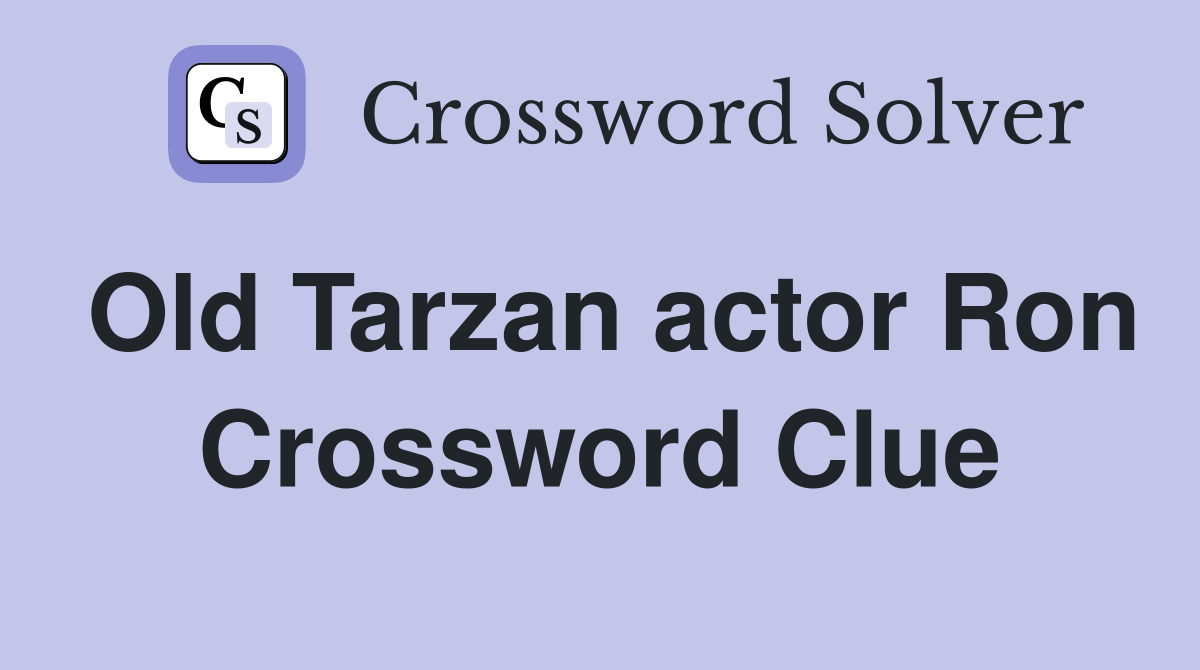 Old Tarzan actor Ron Crossword Clue