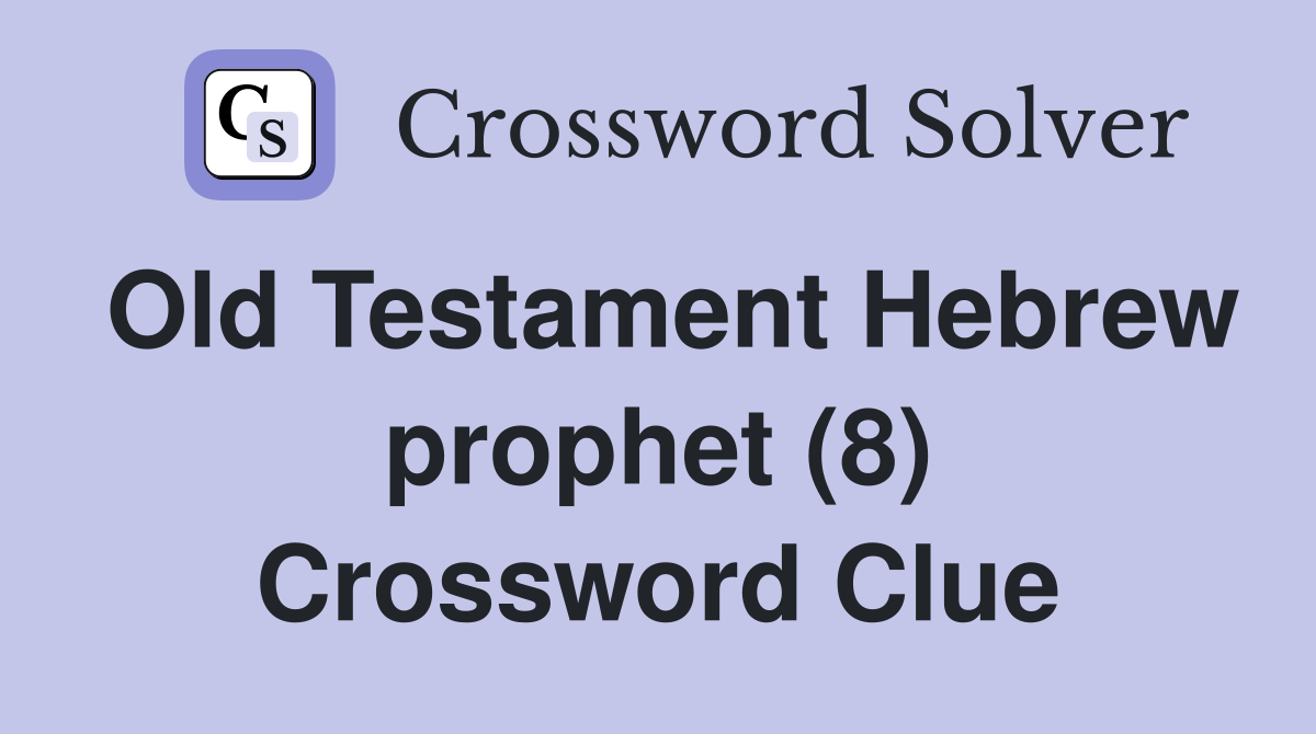 Old Testament Hebrew prophet (8) Crossword Clue