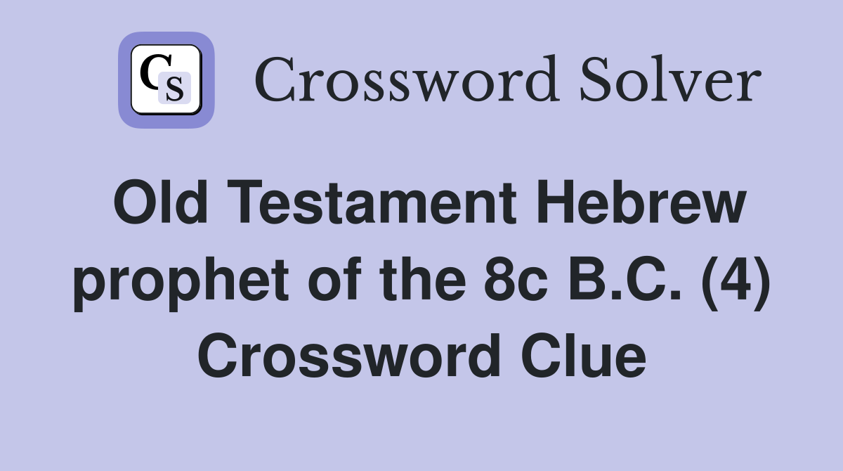 Old Testament Hebrew prophet of the 8c B.C. (4) Crossword Clue