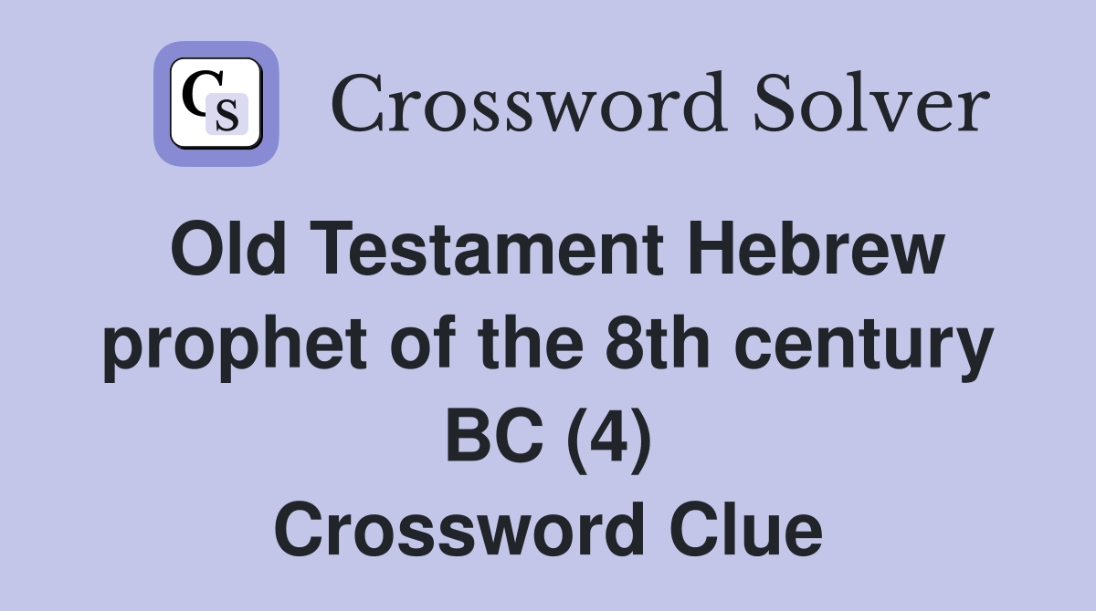 Old Testament Hebrew prophet of the 8th century BC (4) Crossword Clue