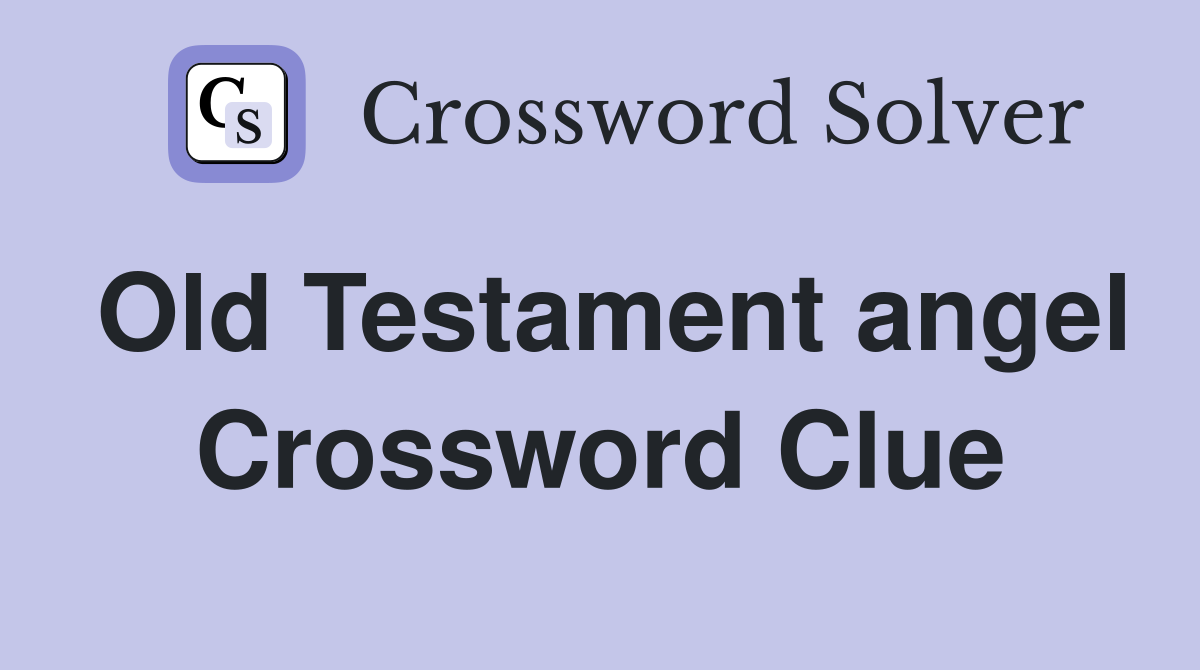 Old Testament angel Crossword Clue