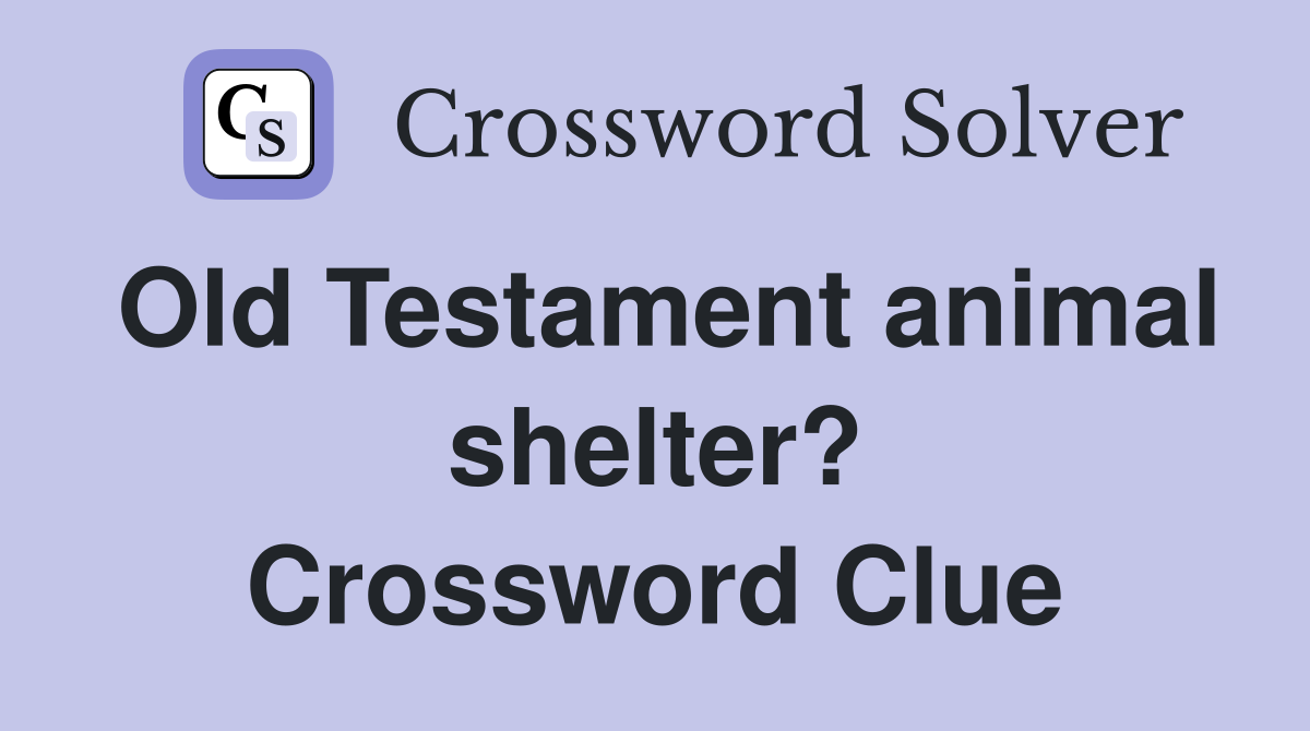 Old Testament animal shelter? Crossword Clue