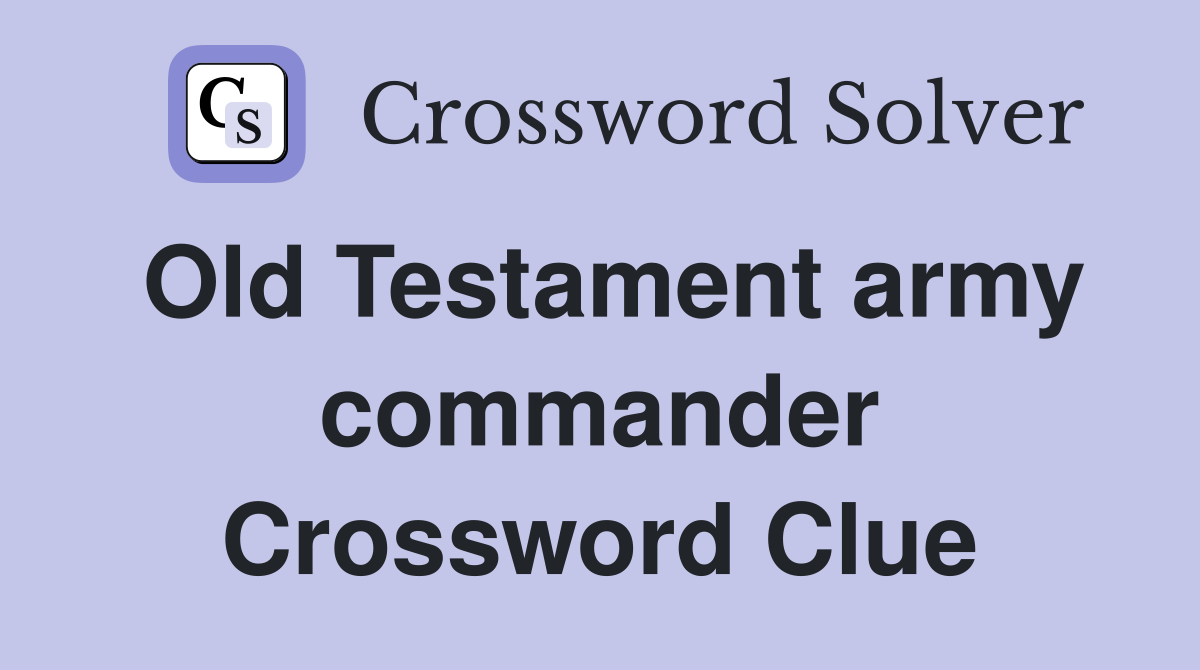 Old Testament army commander Crossword Clue