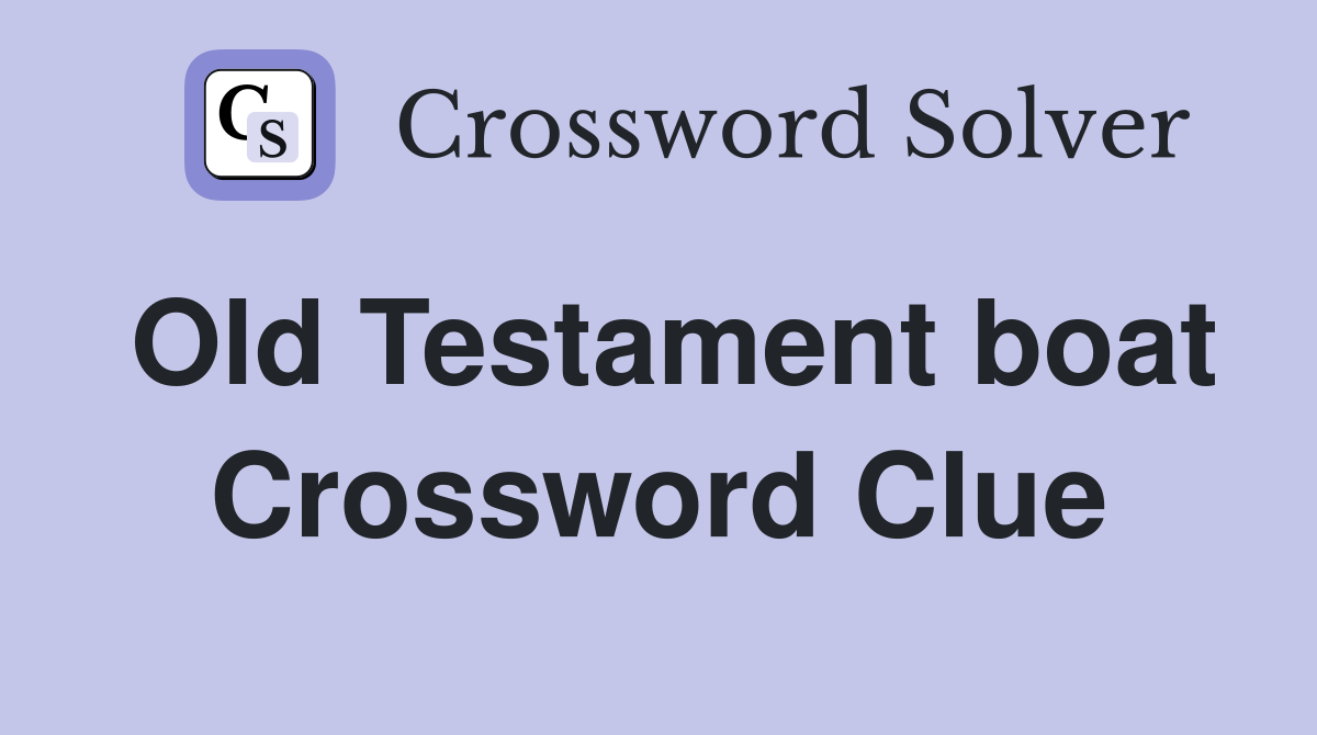 Old Testament boat Crossword Clue