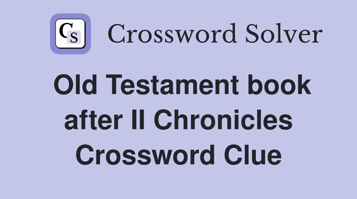 Old Testament book after II Chronicles Crossword Clue