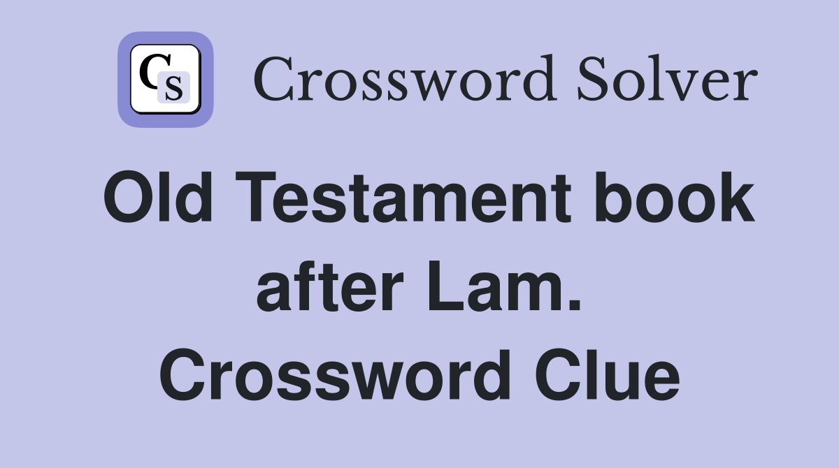 Old Testament book after Lam. Crossword Clue