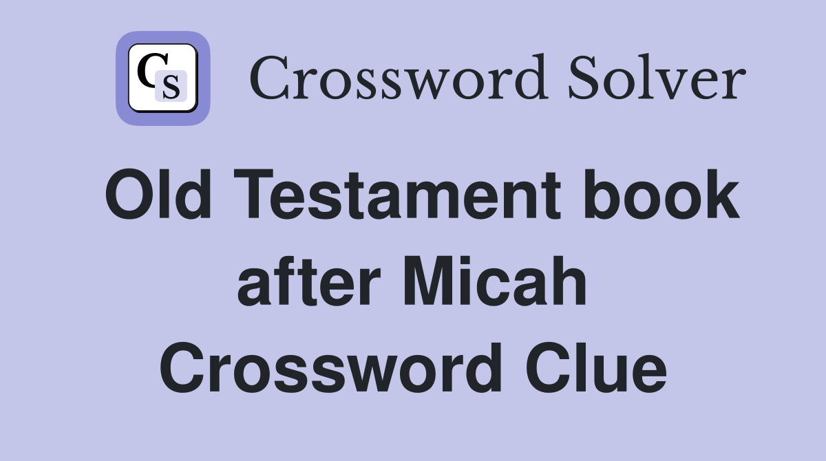 Old Testament book after Micah Crossword Clue