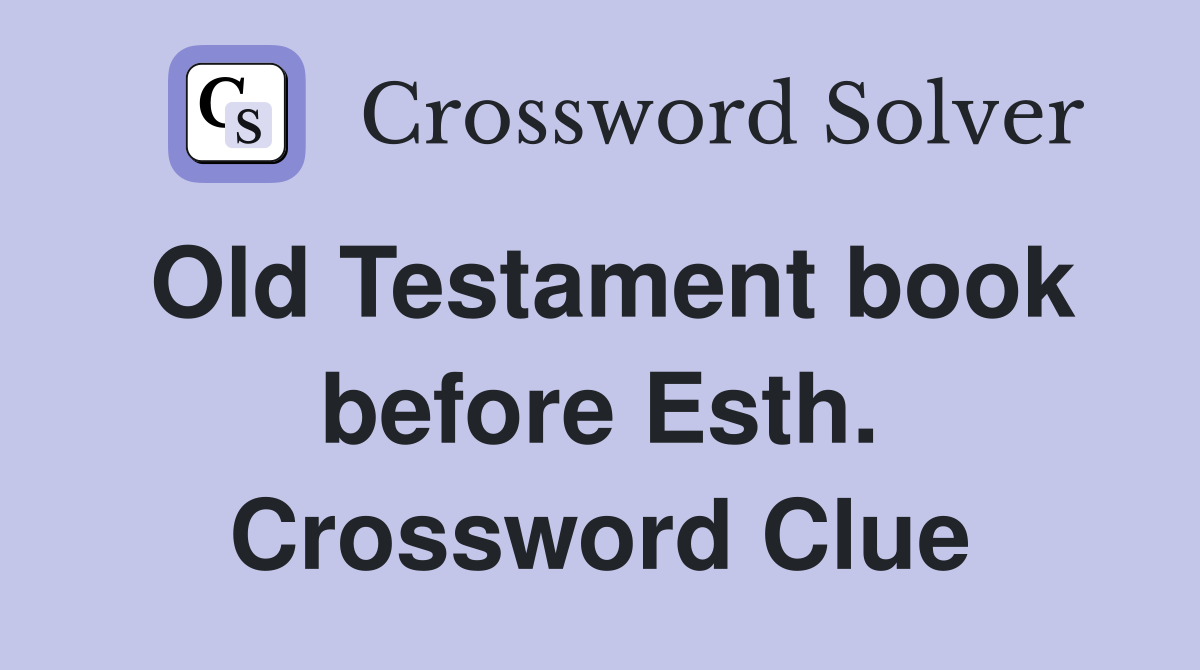 Old Testament book before Esth. Crossword Clue