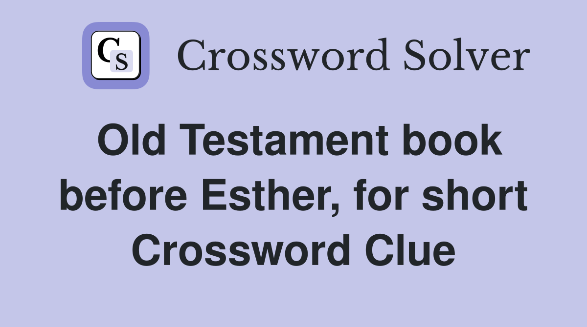 Old Testament book before Esther, for short Crossword Clue