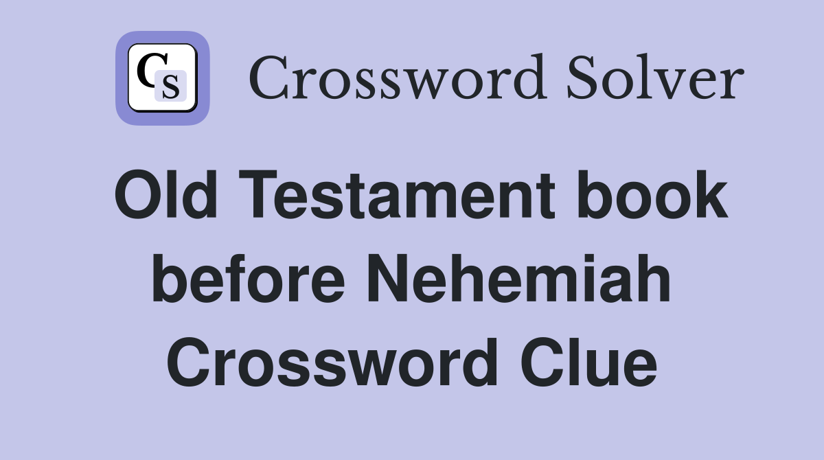 Old Testament book before Nehemiah Crossword Clue