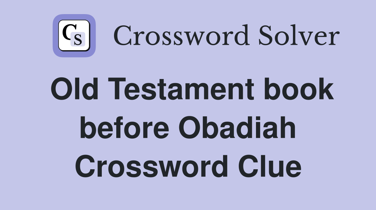 Old Testament book before Obadiah Crossword Clue