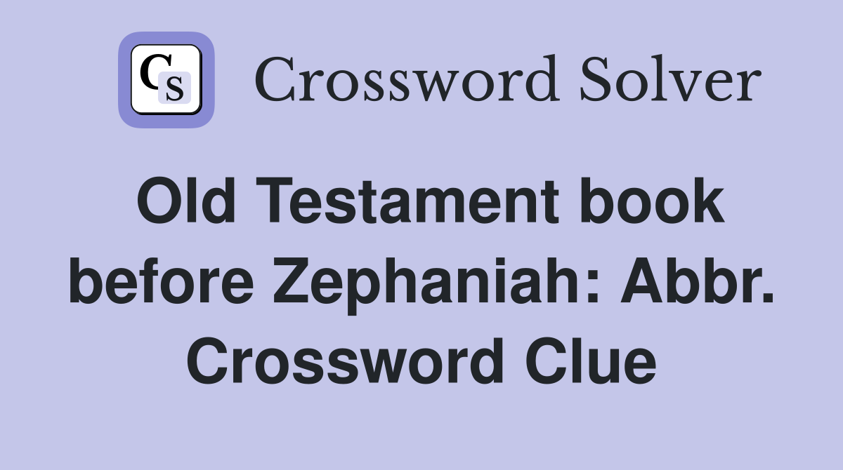 Old Testament book before Zephaniah: Abbr. Crossword Clue